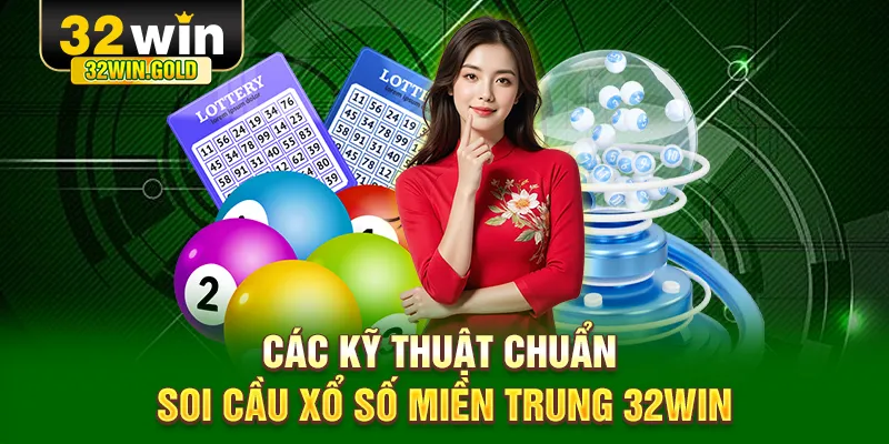 C&aacute;c kỹ thuật chuẩn soi cầu xổ số Miền Trung 32WIN