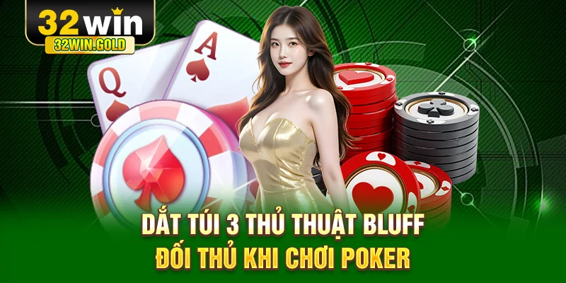 Dắt t&uacute;i 3 thủ thuật Bluff đối thủ khi chơi Poker