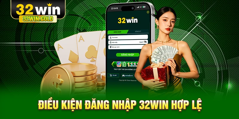 Điều kiện đăng nhập 32WIN hợp lệ
