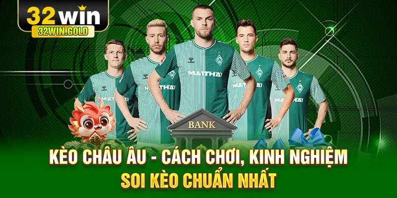 Kèo Châu Âu cách chơi kinh nghiệm soi kèo chuẩn nhất