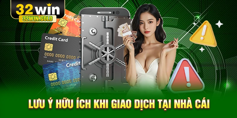 Lưu ý hữu ích khi giao dịch tại nhà cái