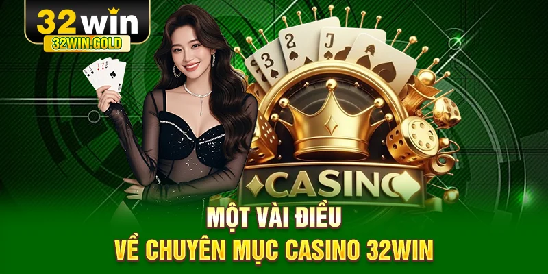 Một vài điều về chuyên mục casino 32WIN