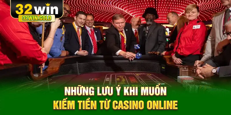 Những lưu ý khi muốn kiếm tiền từ casino online